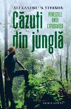 Căzuţi din junglă : poveştile unui explorator