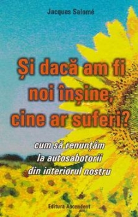 Si daca am fi noi insine cine ar suferi? Cum sa renuntam la autosabotorii din interiorul nostru