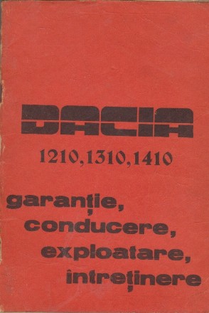 Dacia 1210, 1310, 1410 - Garantie, conducere, Exploatare, Intretinere