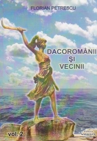 Dacoromanii si vecinii. Volumul 2