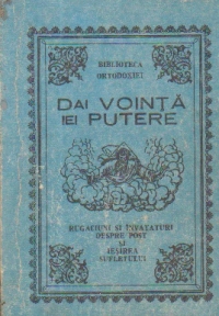 Dai vointa, Iei  putere - Rugaciuni si invataturi despre post si iesirea sufletului