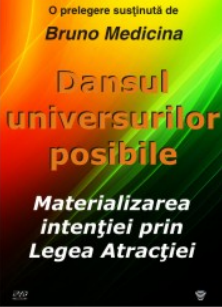 Dansul universurilor posibile. Materializarea intentiei prin Legea Atractiei (DVD)