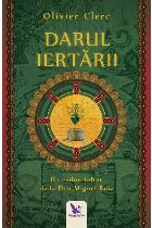 Darul Iertarii. Un cadou toltec de la Don Miguel Ruiz