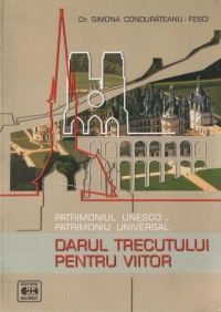 Patrimoniul UNESCO - Patrimoniu universal. Darul trecutului pentru viitor