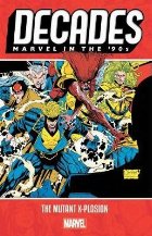 Decades: Marvel In The 90s - The Mutant X-plosion