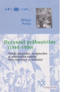 Deceniul prabusirilor (1940-1950) - Vietile pictorilor, sculptorilor