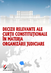 Decizii relevante ale Curtii Constitutionale in materia organizarii judiciare