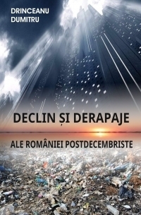 Declin si derapaje ale Romaniei postdecembriste