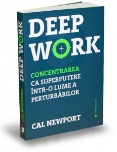 Deep Work. Concentrarea ca superputere intr-o lume a perturbarilor