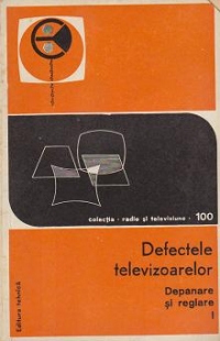 Defectele televizoarelor. Volumul I - Depanare si reglare