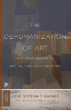 Dehumanization of Art and Other Essays on Art, Culture, and