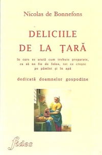 Deliciile de la tara - in care se arata cum trebuie preparate, ca sa ne fie de folos, tot ce creste pe pamant si in apa - dedicata doamnelor gospodine