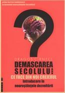 Demascarea secolului: ce face din noi creierul. Introducere in neurostiintele dezvoltarii