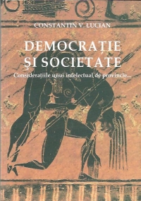 Democratie si societate. Consideratiile unui intelectual de provincie...