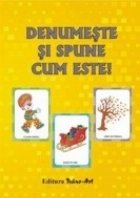 Denumeste si spune cum este!