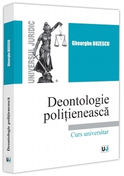 Deontologie poliţienească : curs universitar