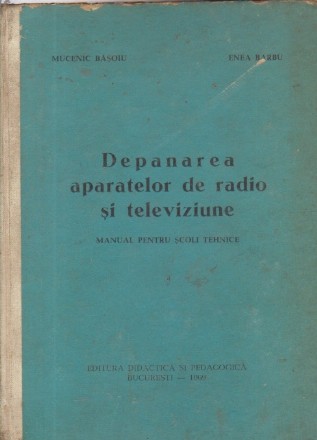 Depanarea aparatelor de radio si televiziune - Manual pentru scoli tehnice