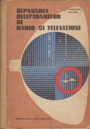 Depanarea receptoarelor de radio si televiziune - Manual pentru scoli postliceale