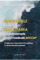 Dependenţele moderne şi reabilitarea prin psihoterapia creştin-medicală A.P.C.C.M. : auditarea personală 