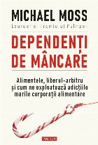 Dependenți de mâncare Alimentele, liberul-arbitru și cum ne exploatează adicțiile marile corporații alim