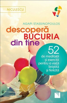 Descopera bucuria din tine. 52 de meditatii si exercitii pentru o viata linistita si fericita