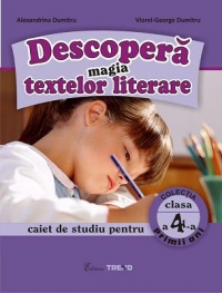 Descopera magia textelor literare. Caiet de studiu pentru clasa a IV-a