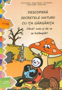 Descopera secretele naturii cu Ita Gargarita - Cand / cum si de ce se intampla? (nivelul II, 5-7 ani)