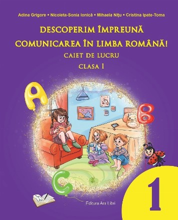 Descoperim împreună comunicarea în limba română! : caiet de lucru - clasa I