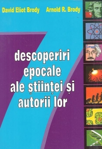 7 DESCOPERIRI EPOCALE ALE STIINTEI SI AUTORI LOR