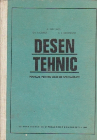 Desen tehnic - Manual pentru licee de specialitate