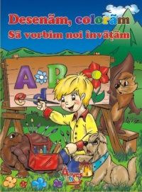 Desenam, coloram, sa vorbim noi invatam. Fise pentru educarea limbajului