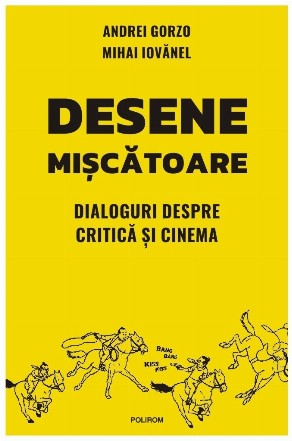 Desene mişcătoare : dialoguri despre critică şi cinema