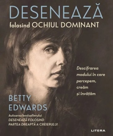 Desenează cu ochiul dominant : descifrarea modului în care percepem, creăm şi învăţăm