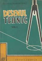 Desenul tehnic, Volumele I si II - Manual pentru scolile profesionale de ucenici