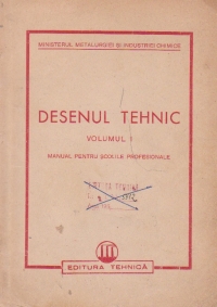 Desenul tehnic, Volumul I, Manual pentru scolile profesionale