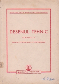 Desenul tehnic, Volumul al II - lea, Manual pentru scolile profesionale