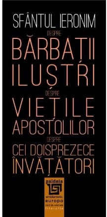 Despre barbatii ilustri. Despre vietile apostolilor. Despre cei doisprezece invatatori