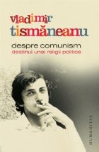 Despre comunism. Destinul unei religii politice