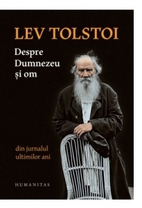 Despre Dumnezeu si om. Din jurnalul ultimilor ani