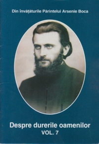 Despre durerile oamenilor vol . 7 - Lupta pentru mantuire - Din invataturile Parintelui Arsenie Boca