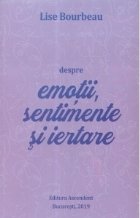 Despre emotii, sentimente si iertare