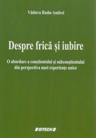 Despre frică şi iubire : o abordare a conştientului şi subconştientului din perspectiva unei experienţe unice