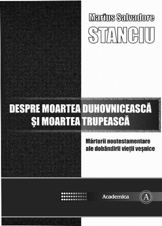 Despre moartea duhovnicească şi moartea trupească : mărturii nou-testamentare ale dobândirii vieţii veşnice