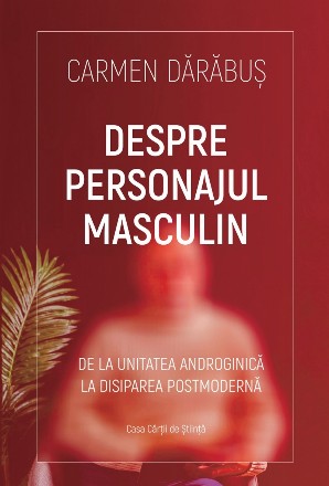 Despre personajul masculin. De la unitatea androgina la disiparea postmoderna