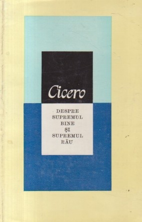 Despre supremul bine si supremul rau (Cicero)