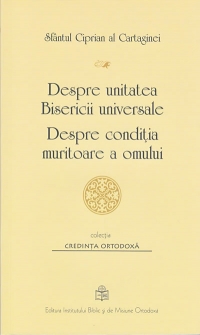 Despre unitatea Bisericii universale. Despre conditia muritoare a omului