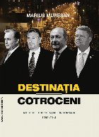 Destinatia Cotroceni Alegerile prezidentiale Romania