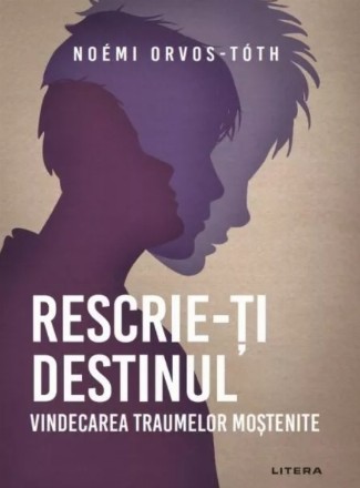 Destinul moştenit : învaţă să-ţi vindeci rănile familiale