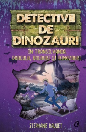 Detectivii de dinozauri în Transilvania. Dracula, balauri și dinozauri