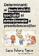 Determinanţi ai bunăstării sociale şi emoţionale a preadolescenţilor